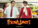 Friends and Lovers: Episode 03